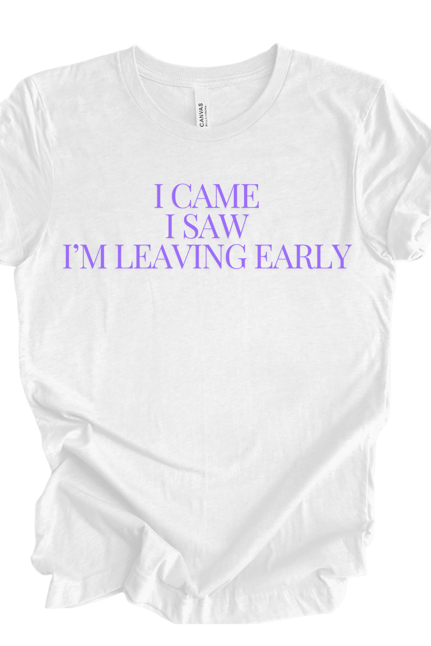 I Came, I Saw, I’m Leaving Early Tee