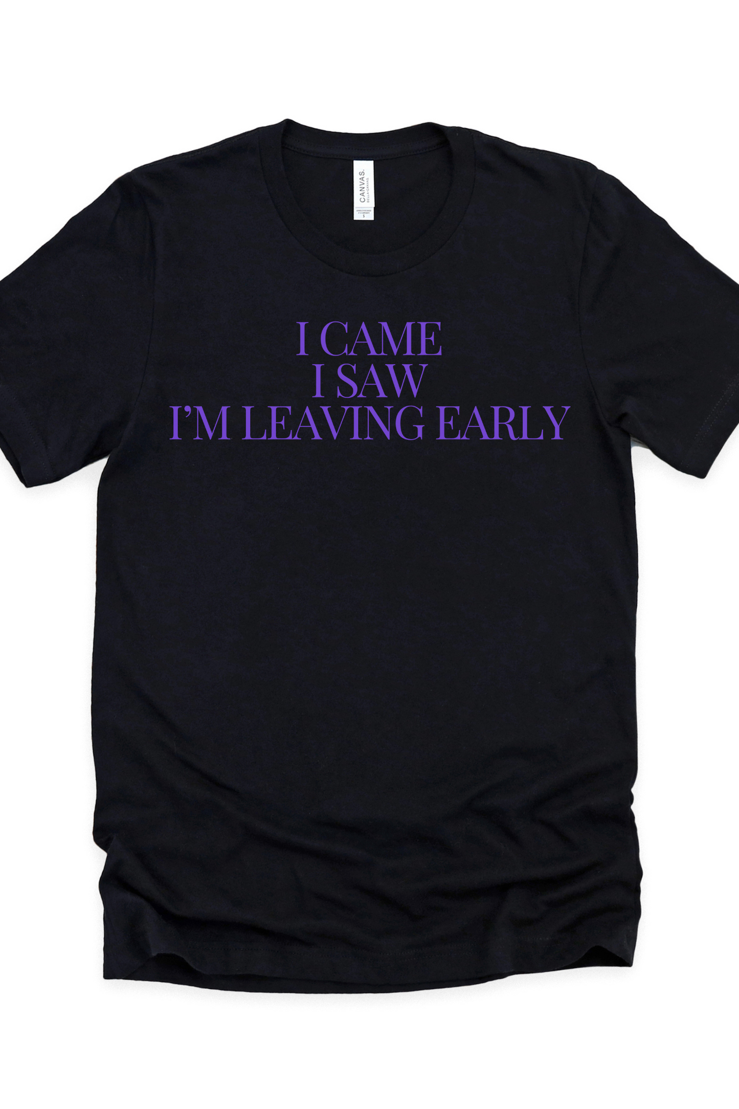 I Came, I Saw, I’m Leaving Early Tee